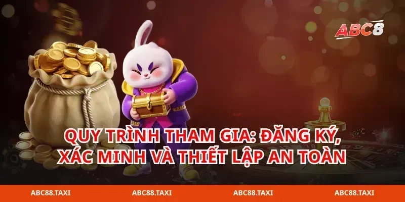 Quy trình tham gia: đăng ký, xác minh và thiết lập an toàn