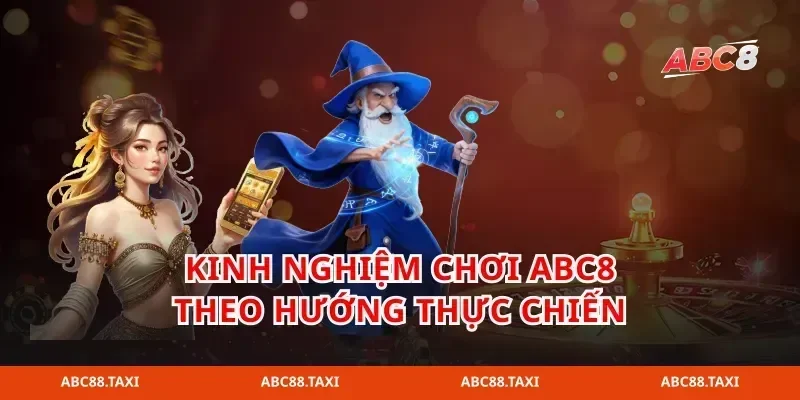 Kinh nghiệm chơi ABC8 theo hướng thực chiến