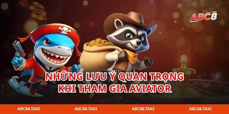những lưu ý quan trọng khi tham gia aviator