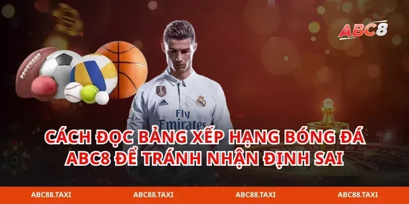 Cách đọc bảng xếp hạng bóng đá abc8 để tránh nhận định sai