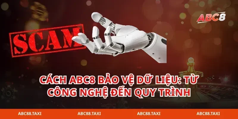 Cách abc8 bảo vệ dữ liệu: từ công nghệ đến quy trình