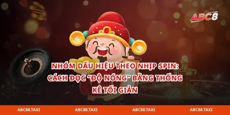 Nhóm dấu hiệu theo nhịp spin: Cách đọc “độ nóng” bằng thống kê tối giản