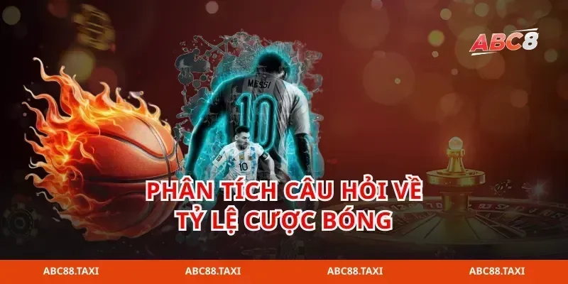 Phân tích câu hỏi về tỷ lệ cược bóng