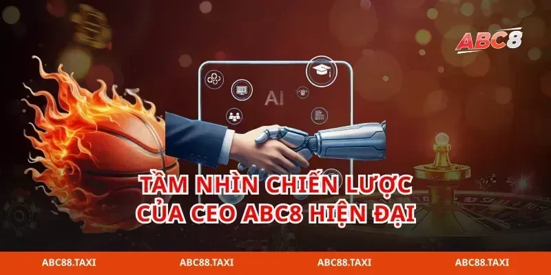Tầm nhìn chiến lược của ceo abc8 hiện đại