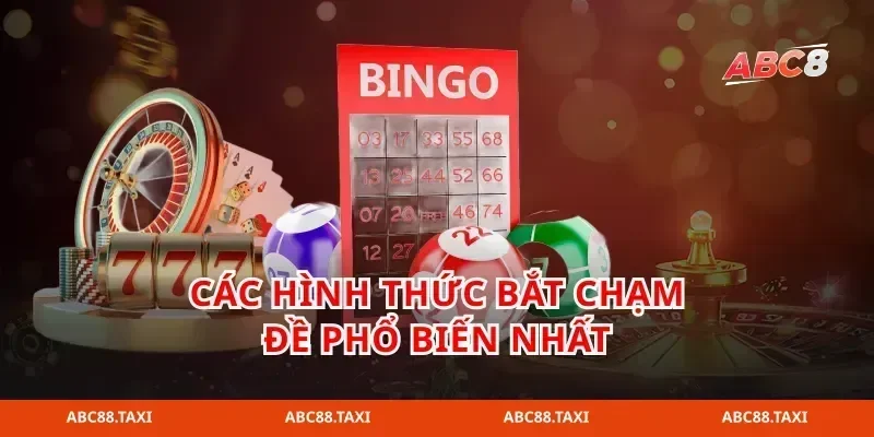 Các hình thức bắt chạm đề phổ biến nhất