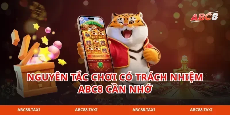 Nguyên tắc chơi có trách nhiệm abc8 cần nhớ