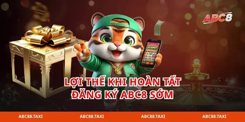 Lợi thế khi hoàn tất đăng ký abc8 sớm