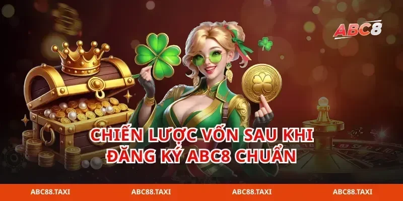 Chiến lược vốn sau khi đăng ký abc8 chuẩn