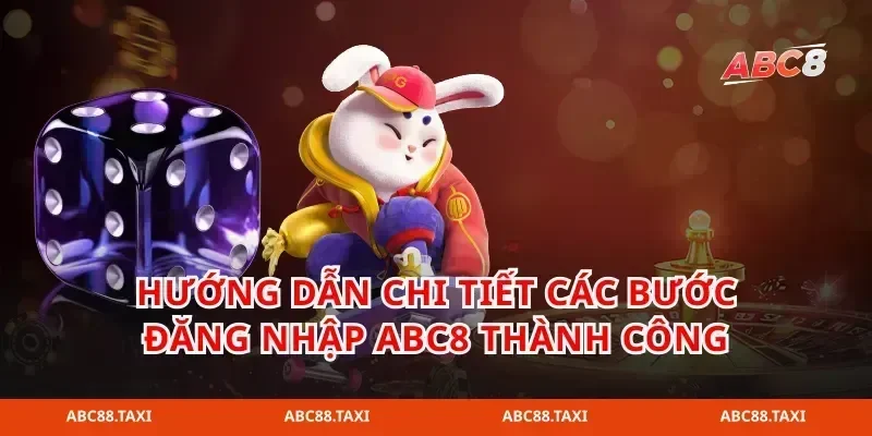 Hướng dẫn chi tiết các bước đăng nhập abc8 thành công