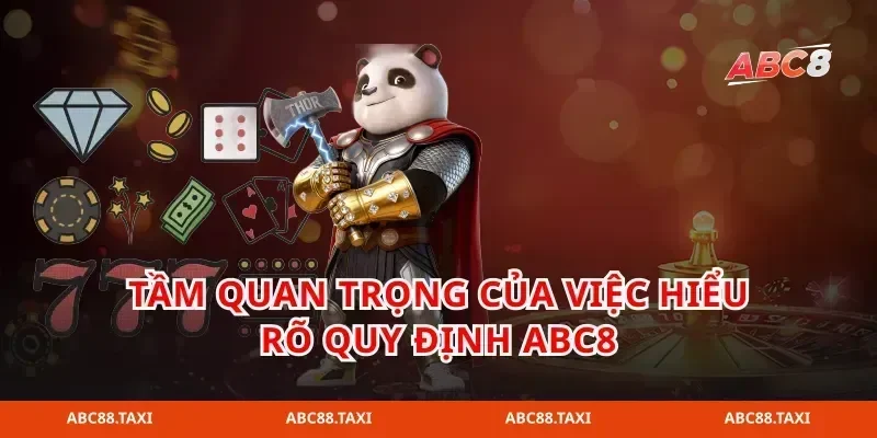tầm quan trọng của việc hiểu rõ quy định abc8