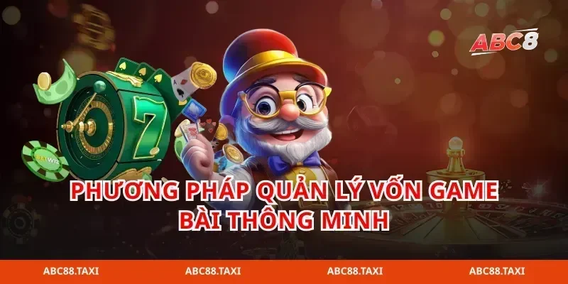 Phương pháp quản lý vốn game bài thông minh