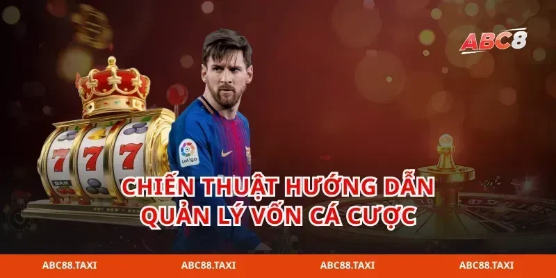 Chiến thuật hướng dẫn quản lý vốn cá cược