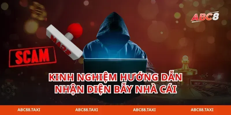 Kinh nghiệm hướng dẫn nhận diện bẫy nhà cái