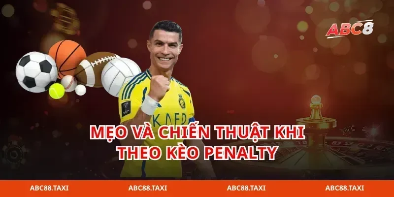 Mẹo và chiến thuật khi theo kèo penalty