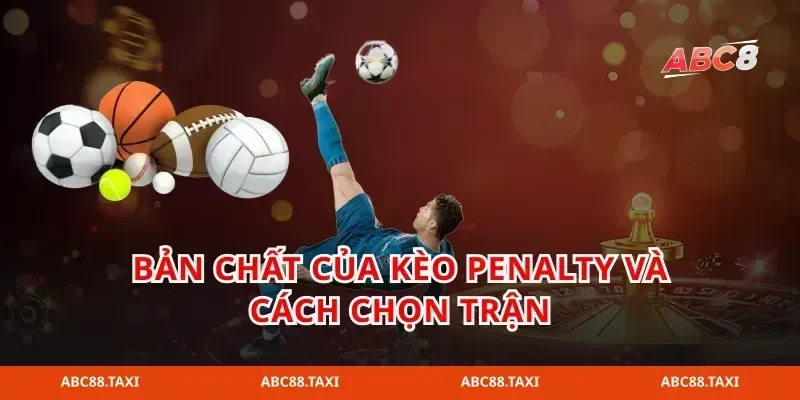 Bản chất của kèo penalty và cách chọn trận