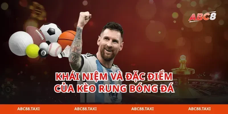 Khái niệm và đặc điểm của kèo rung bóng đá