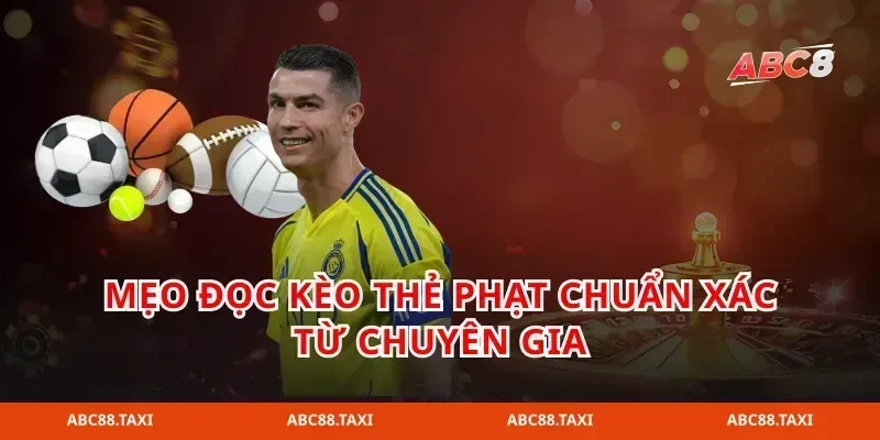 Mẹo đọc kèo thẻ phạt chuẩn xác từ chuyên gia