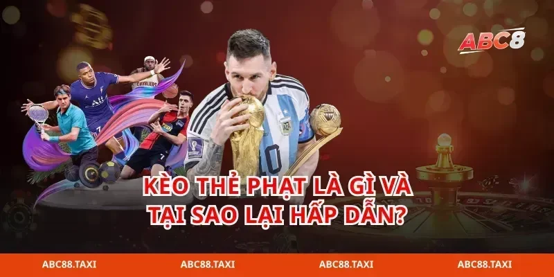Kèo thẻ phạt là gì và tại sao lại hấp dẫn?
