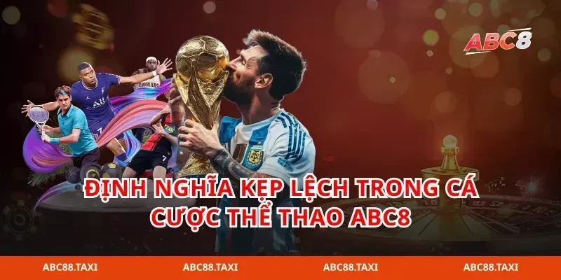 Định nghĩa kẹp lệch trong cá cược thể thao abc8