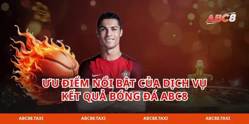 ưu điểm nổi bật của dịch vụ kết quả bóng đá abc8