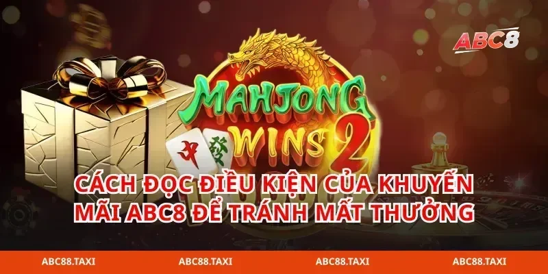 Cách đọc điều kiện của khuyến mãi abc8 để tránh mất thưởng