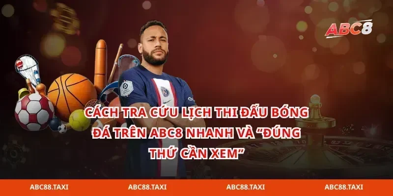 Cách tra cứu lịch thi đấu bóng đá trên ABC8 nhanh và “đúng thứ cần xem”