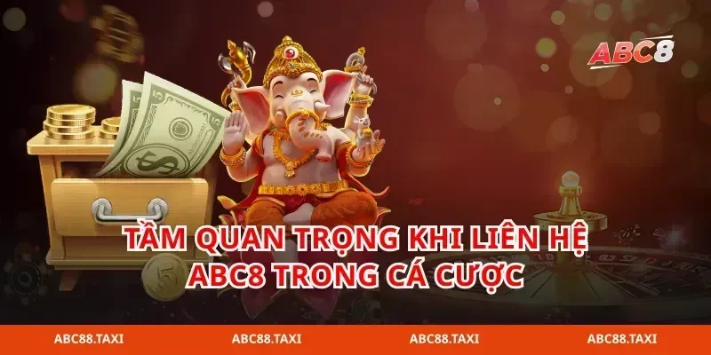 Tầm quan trọng khi liên hệ abc8 trong cá cược