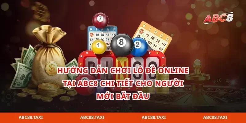 Hướng dẫn chơi lô đề online tại abc8 chi tiết cho người mới bắt đầu