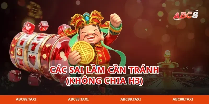 Các sai lầm cần tránh (Không chia H3)