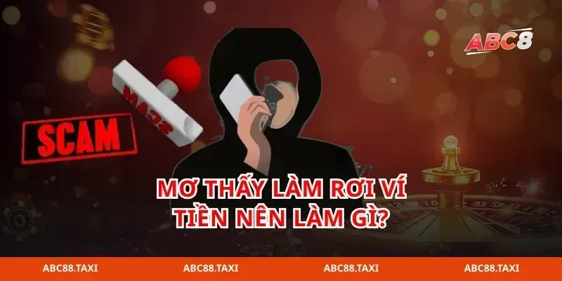 mơ thấy làm rơi ví tiền nên làm gì?