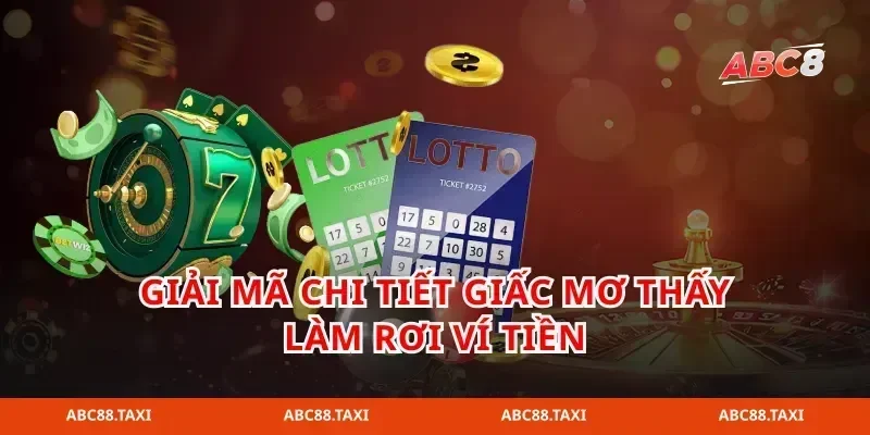giải mã chi tiết giấc mơ thấy làm rơi ví tiền