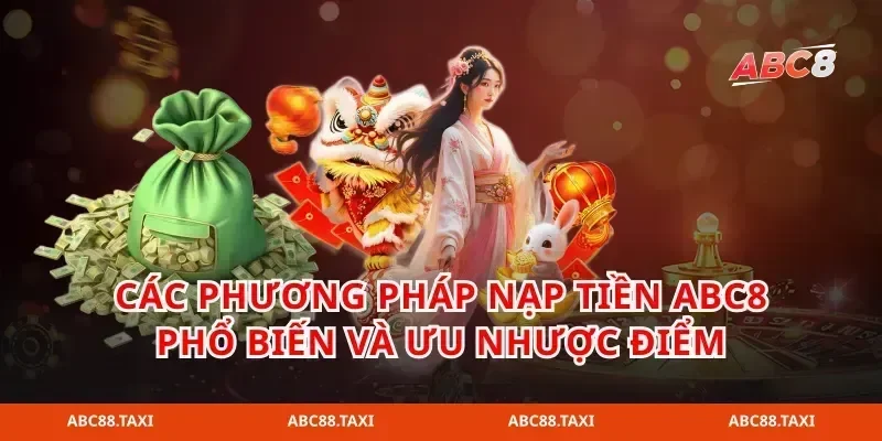 Các phương pháp nạp tiền abc8 phổ biến và ưu nhược điểm