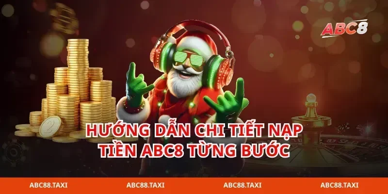 Hướng dẫn chi tiết nạp tiền abc8 từng bước