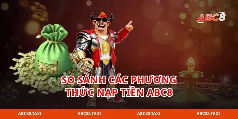 So sánh các phương thức nạp tiền abc8