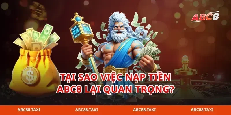 Tại sao việc nạp tiền abc8 lại quan trọng?