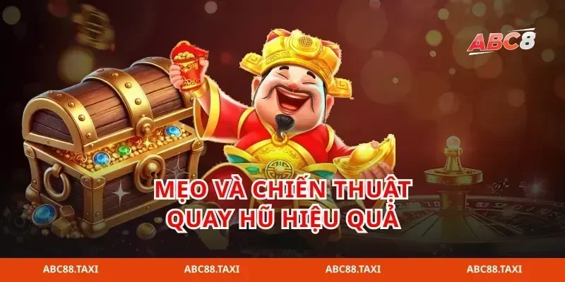 Mẹo và chiến thuật quay hũ hiệu quả