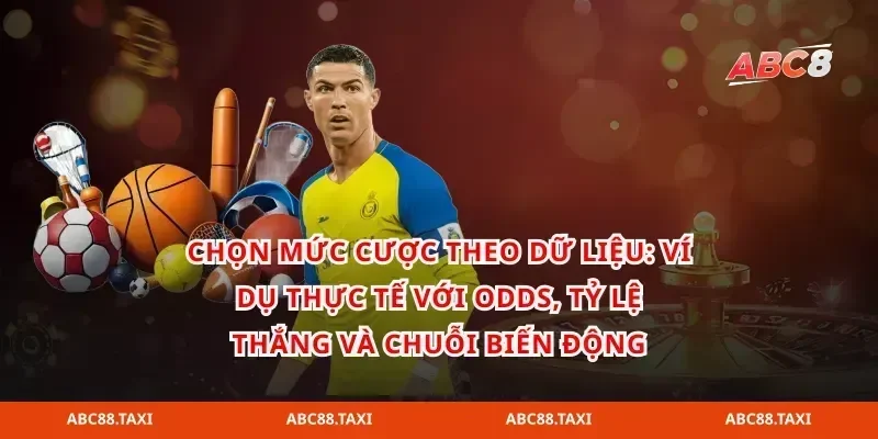 Chọn mức cược theo dữ liệu: ví dụ thực tế với odds, tỷ lệ thắng và chuỗi biến động