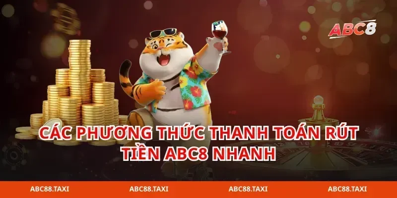 Các phương thức thanh toán rút tiền abc8 nhanh