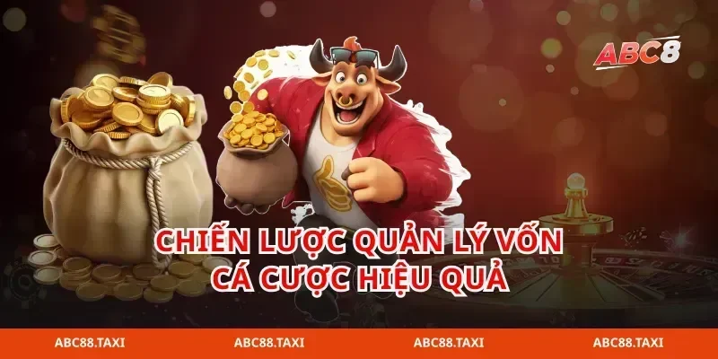 Chiến lược quản lý vốn cá cược hiệu quả