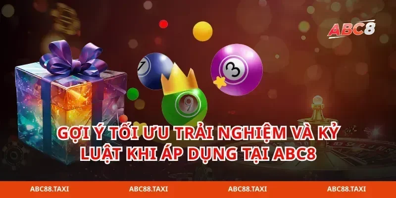 Gợi ý tối ưu trải nghiệm và kỷ luật khi áp dụng tại abc8