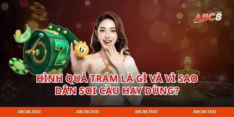 Hình quả trám là gì và vì sao dân soi cầu hay dùng?