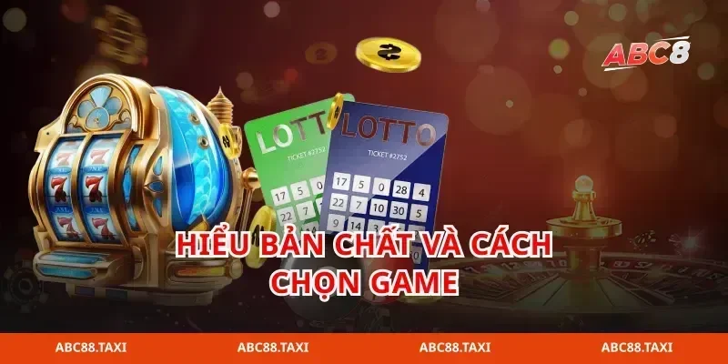 Hiểu bản chất và cách chọn game