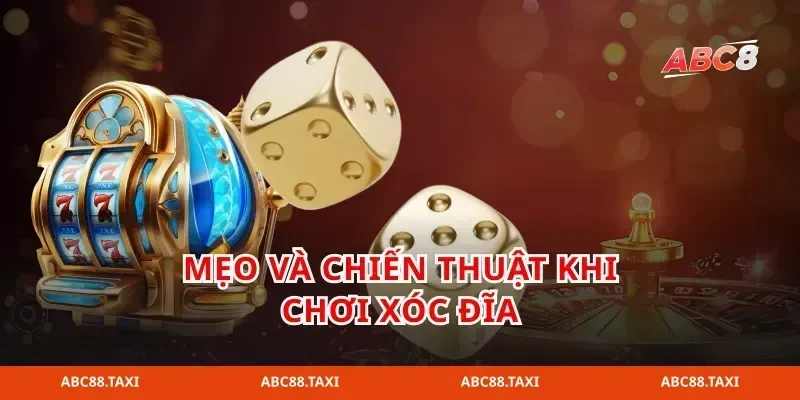 Mẹo và chiến thuật khi chơi xóc đĩa