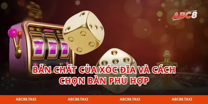 Bản chất của xóc đĩa và cách chọn bàn phù hợp
